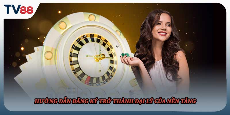 Hướng dẫn đăng ký trở thành đại lý của nền tảng