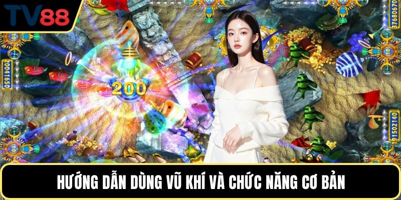 Hướng dẫn dùng vũ khí và chức năng cơ bản