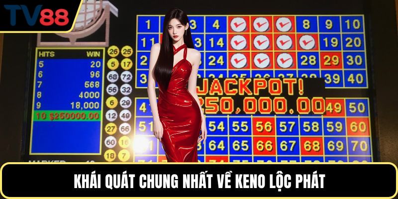 Khái quát chung nhất về Keno Lộc Phát