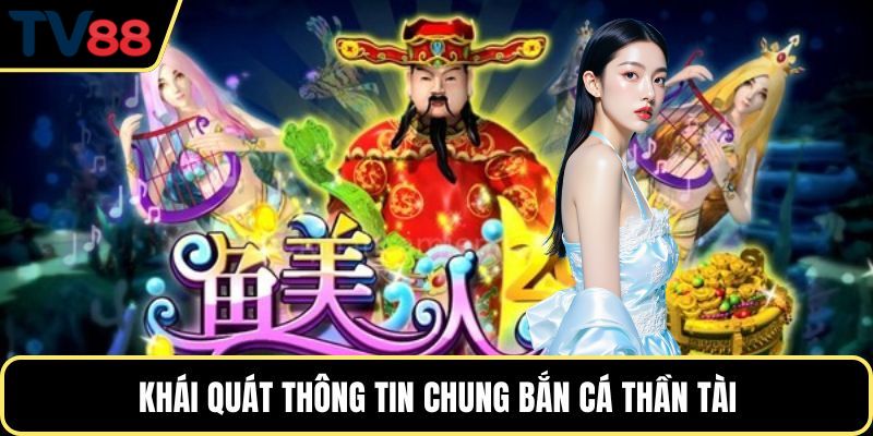 Khái quát thông tin chung bắn cá thần tài
