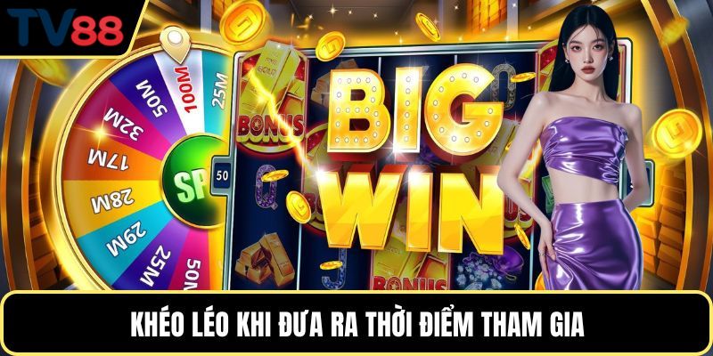 Khéo léo khi đưa ra thời điểm tham gia