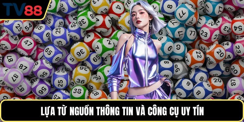Lựa từ nguồn thông tin và công cụ uy tín
