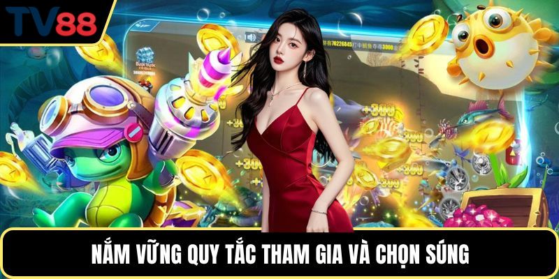 Nắm vững quy tắc tham gia và chọn súng