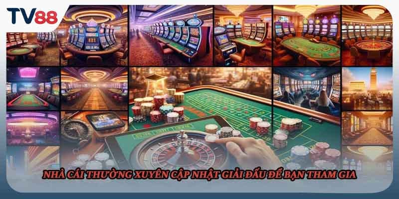 Nhà cái thường xuyên cập nhật giải đấu để bạn tham gia