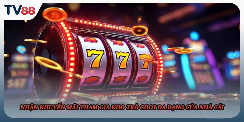 Nhận khuyến mãi tham gia kho trò chơi đa dạng của nhà cái