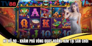 Nổ Hũ 90 – Khám Phá Vòng Quay Hoàng Kim Tại Sân Chơi