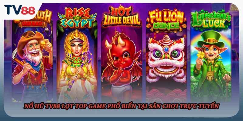 Nổ hũ TV88 lọt top game phổ biến tại sân chơi trực tuyến