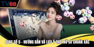 Quay Số 5 – Hướng Dẫn Và Lưu Ý Chơi Xổ Số Chuẩn Xác
