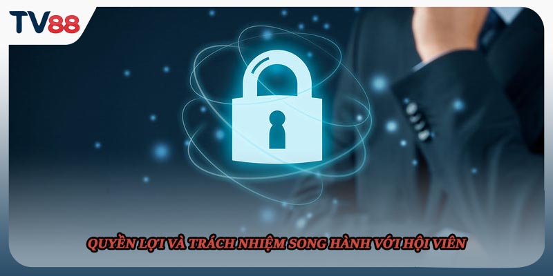 Quyền lợi và trách nhiệm song hành với hội viên